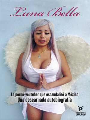 cover image of Luna Bella <li> La porno-youtuber que escandalizó a México. Una descarnada autobiografía